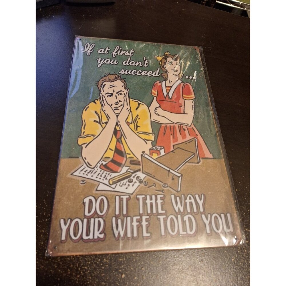 If At First You Don’t Succeed Do It the Way Your Wife Told You Tin Sign 8" x 12"